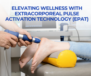 Elevating Wellness with Extracorporeal Pulse Activation Technology (EPAT)