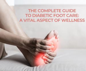 The Complete Guide to Diabetic Foot Care A Vital Aspect of Wellness