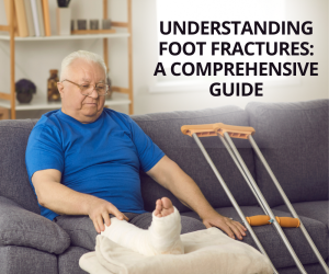 Understanding Foot Fractures A Comprehensive Guide